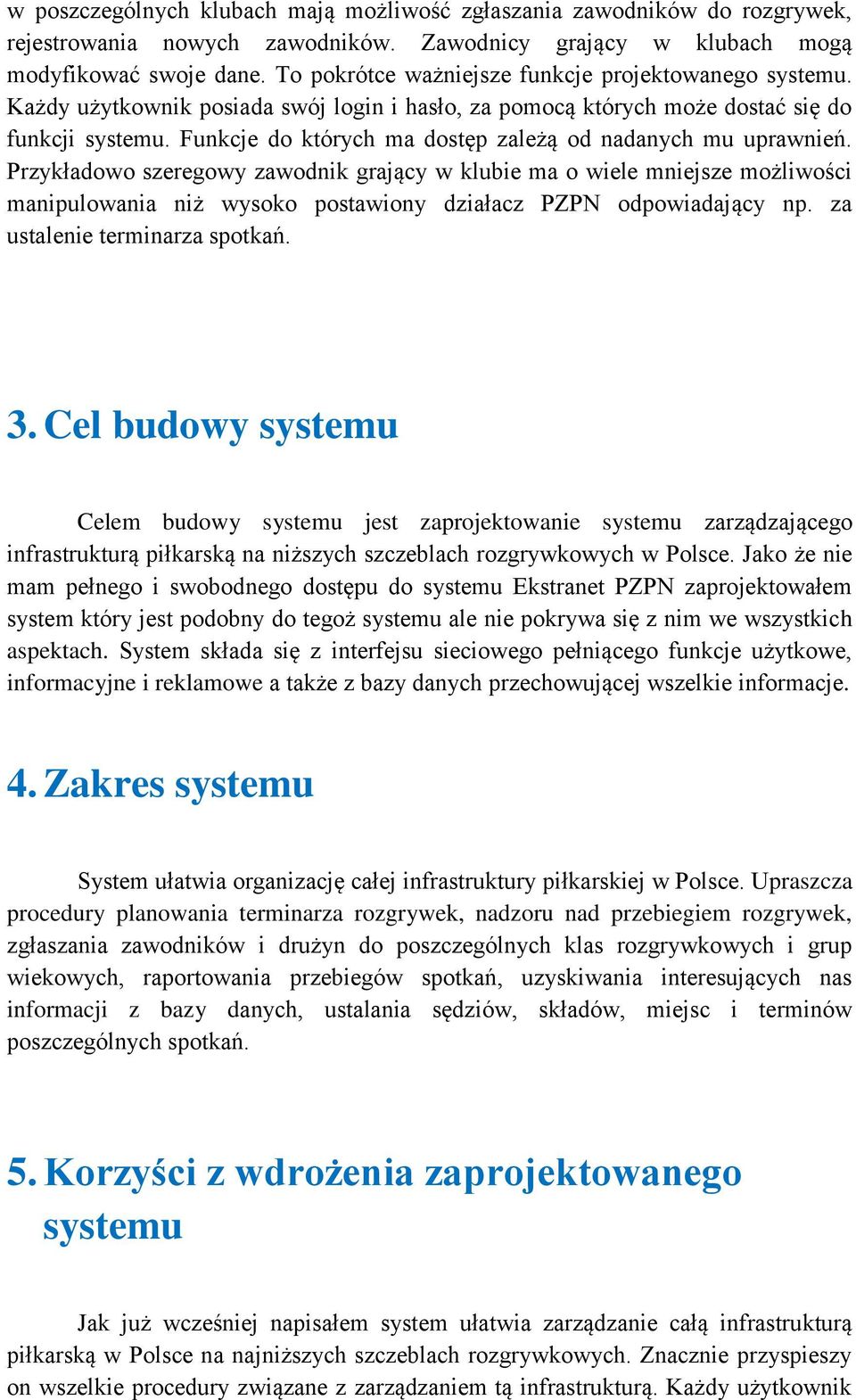 Funkcje do których ma dostęp zależą od nadanych mu uprawnień.