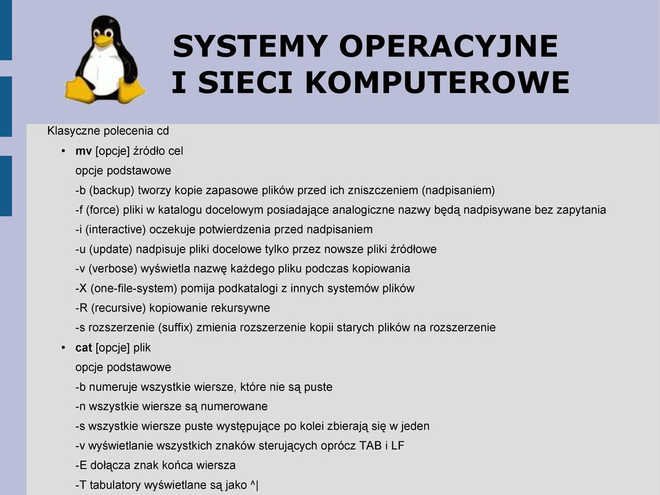 podczas kopiowania -X (one-file-system) pomija podkatalogi z innych systemów plików -R (recursive) kopiowanie rekursywne -s rozszerzenie (suffix) zmienia rozszerzenie kopii starych plików na