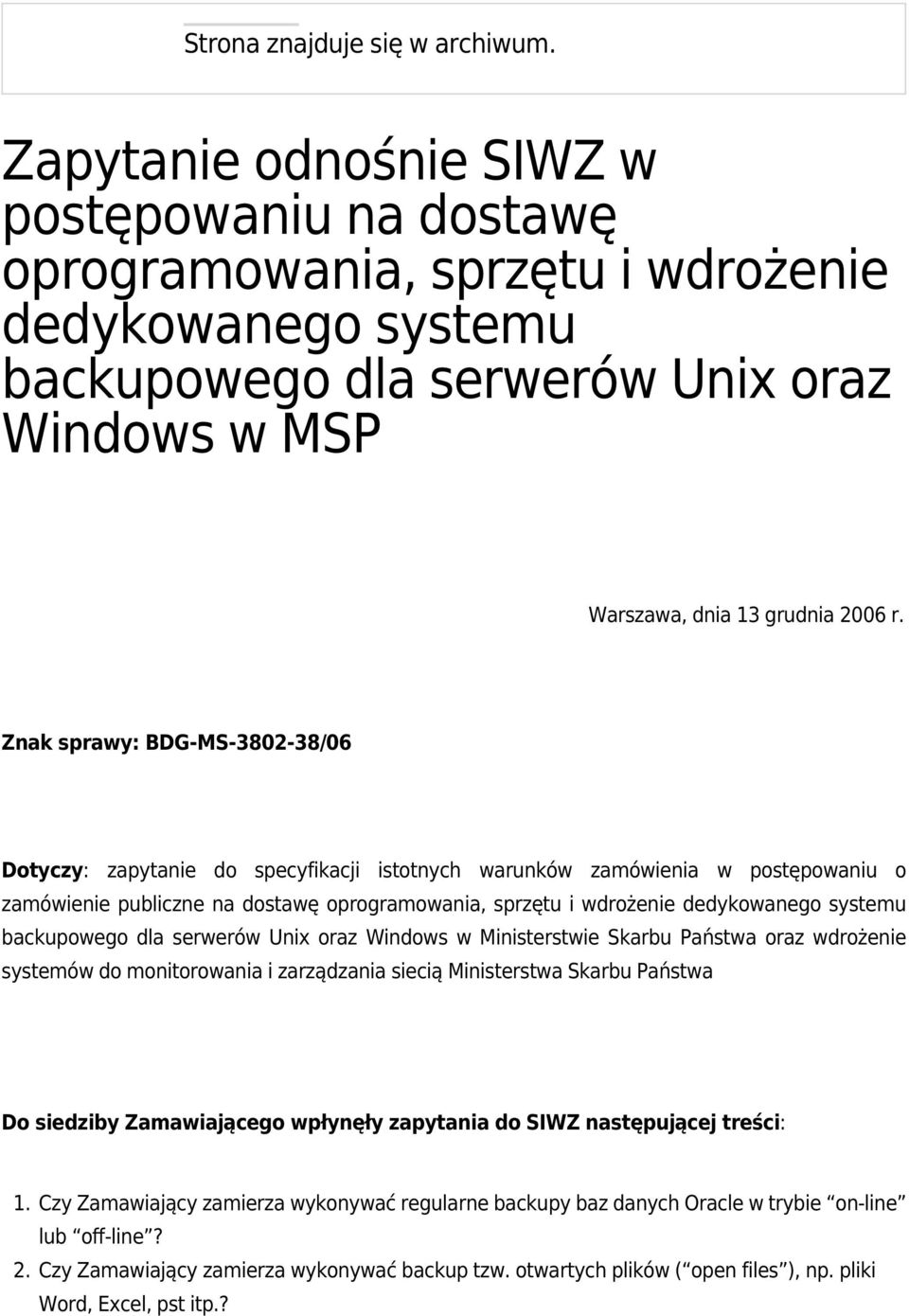 Znak sprawy: BDG-MS-3802-38/06 Dotyczy: zapytanie do specyfikacji istotnych warunków zamówienia w postępowaniu o zamówienie publiczne na dostawę oprogramowania, sprzętu i wdrożenie dedykowanego