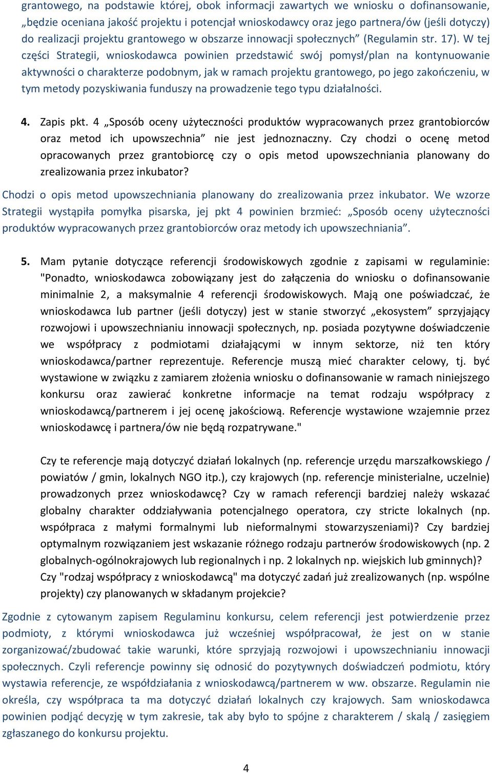 W tej części Strategii, wnioskodawca powinien przedstawić swój pomysł/plan na kontynuowanie aktywności o charakterze podobnym, jak w ramach projektu grantowego, po jego zakończeniu, w tym metody