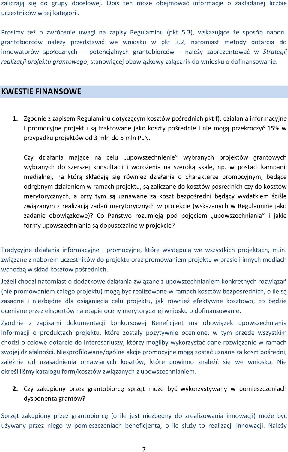 2, natomiast metody dotarcia do innowatorów społecznych potencjalnych grantobiorców - należy zaprezentować w Strategii realizacji projektu grantowego, stanowiącej obowiązkowy załącznik do wniosku o