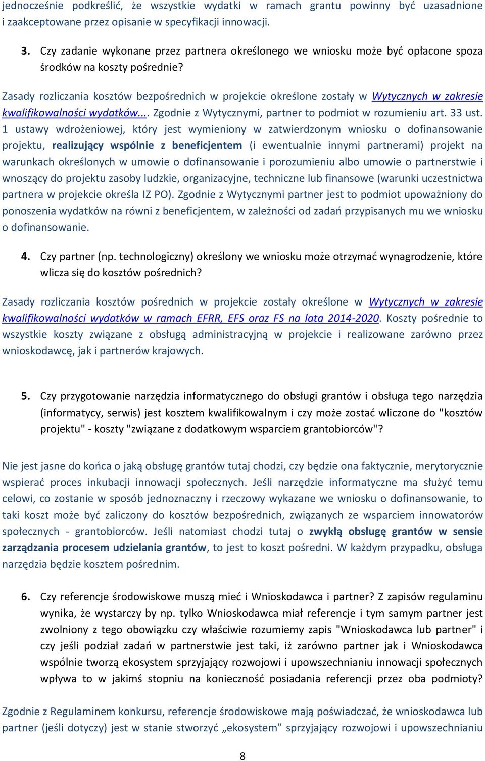 Zasady rozliczania kosztów bezpośrednich w projekcie określone zostały w Wytycznych w zakresie kwalifikowalności wydatków... Zgodnie z Wytycznymi, partner to podmiot w rozumieniu art. 33 ust.