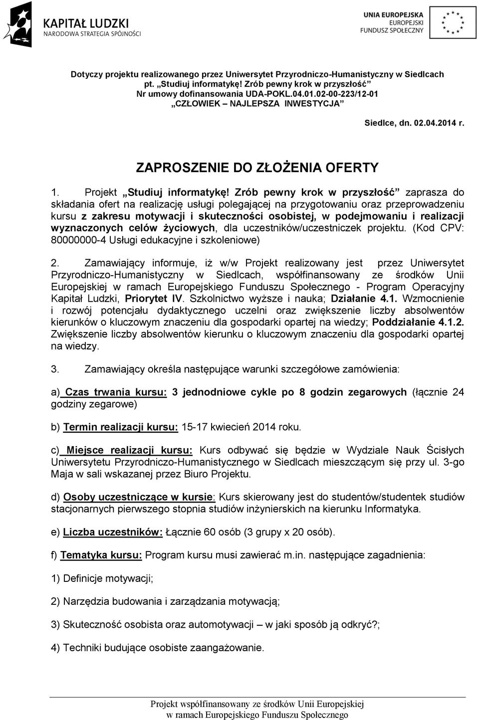 Zrób pewny krok w przyszłość zaprasza do składania ofert na realizację usługi polegającej na przygotowaniu oraz przeprowadzeniu kursu z zakresu motywacji i skuteczności osobistej, w podejmowaniu i