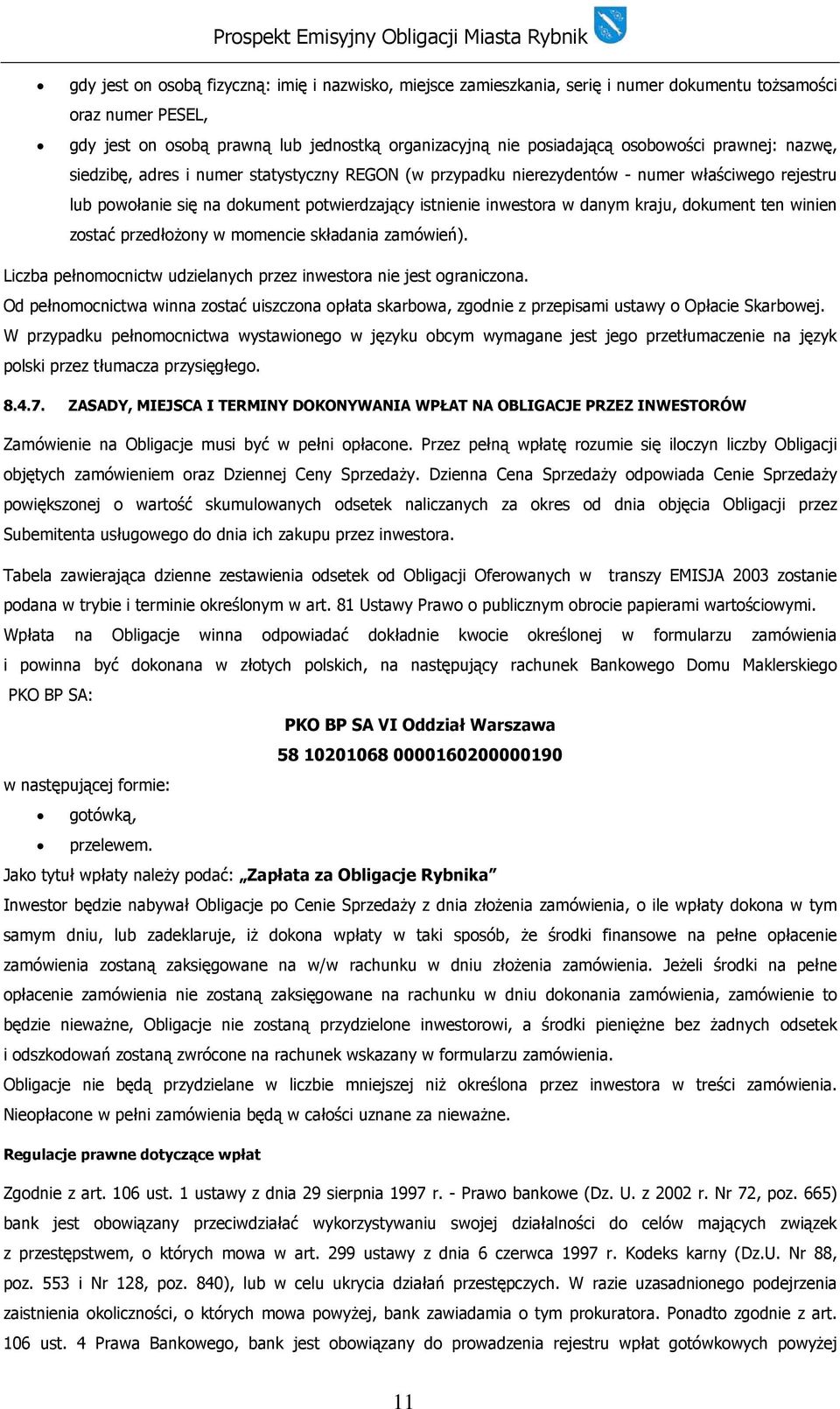 dokument ten winien zostać przedłożony w momencie składania zamówień). Liczba pełnomocnictw udzielanych przez inwestora nie jest ograniczona.