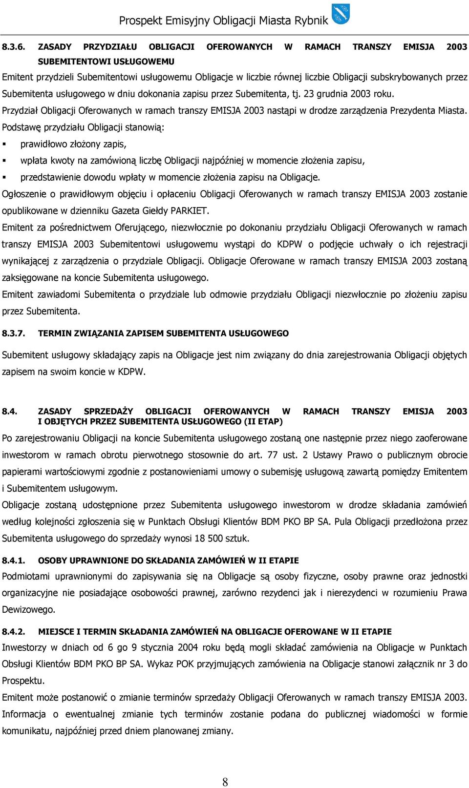 przez Subemitenta usługowego w dniu dokonania zapisu przez Subemitenta, tj. 23 grudnia 2003 roku.