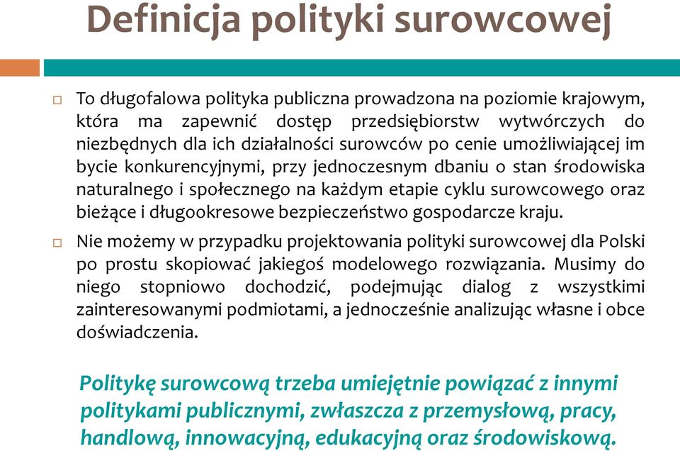 gospodarcze kraju. Nie możemy w przypadku projektowania polityki surowcowej dla Polski po prostu skopiować jakiegoś modelowego rozwiązania.