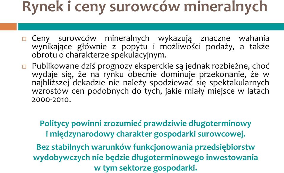 Publikowane dziś prognozy eksperckie są jednak rozbieżne, choć wydaje się, że na rynku obecnie dominuje przekonanie, że w najbliższej dekadzie nie należy spodziewać się