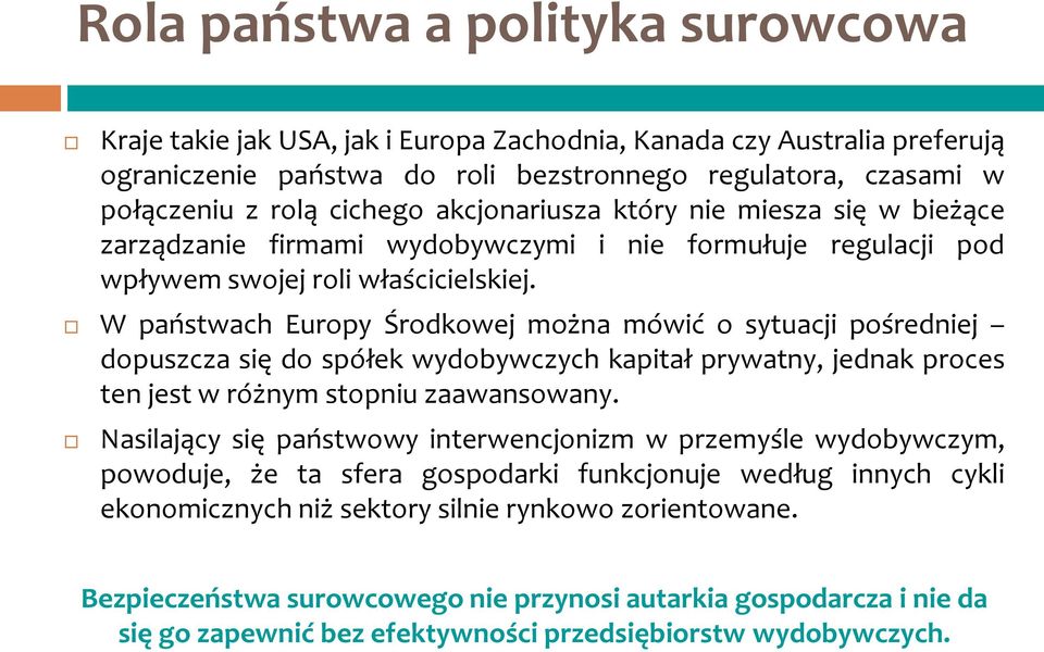 W państwach Europy Środkowej można mówić o sytuacji pośredniej dopuszcza się do spółek wydobywczych kapitał prywatny, jednak proces ten jest w różnym stopniu zaawansowany.