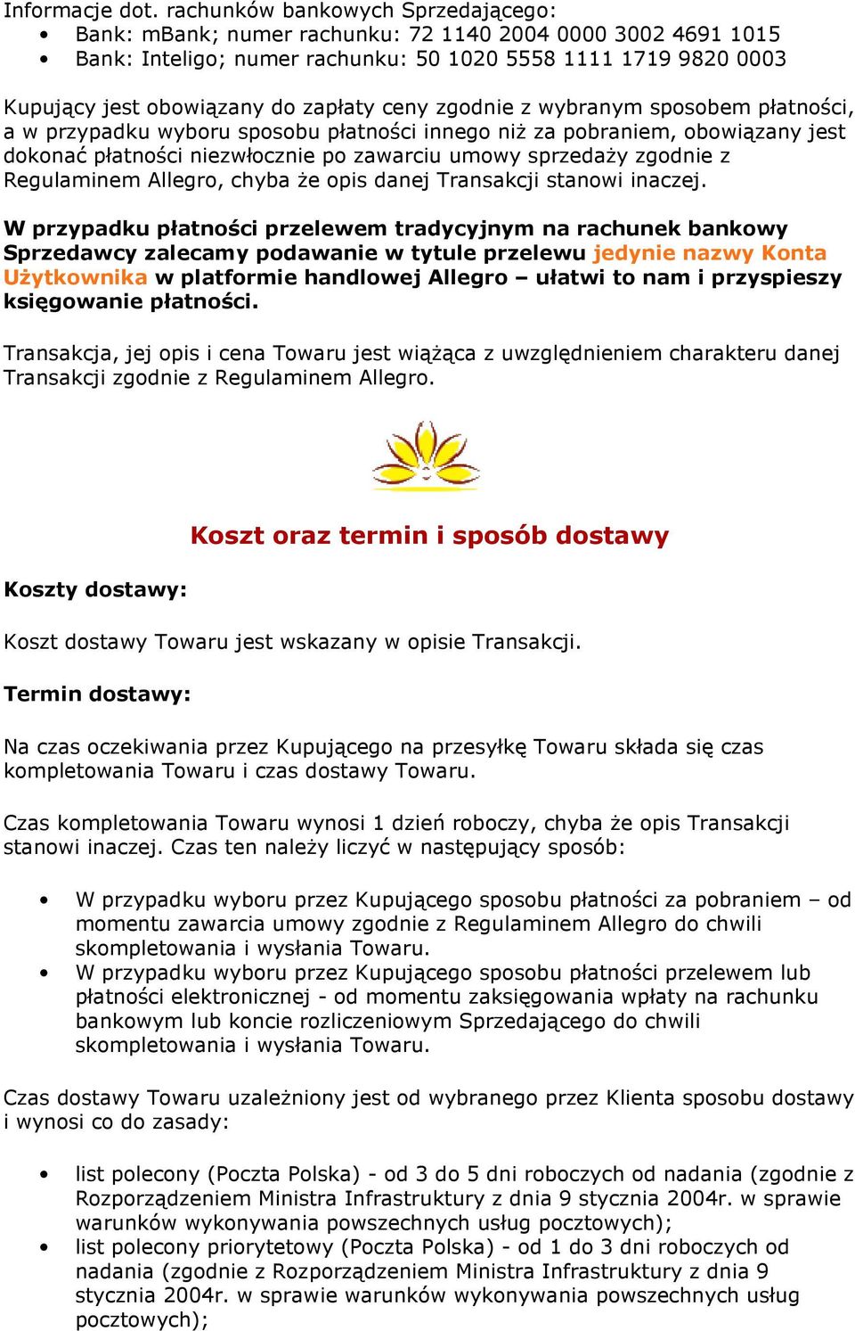 ceny zgodnie z wybranym sposobem płatności, a w przypadku wyboru sposobu płatności innego niż za pobraniem, obowiązany jest dokonać płatności niezwłocznie po zawarciu umowy sprzedaży zgodnie z