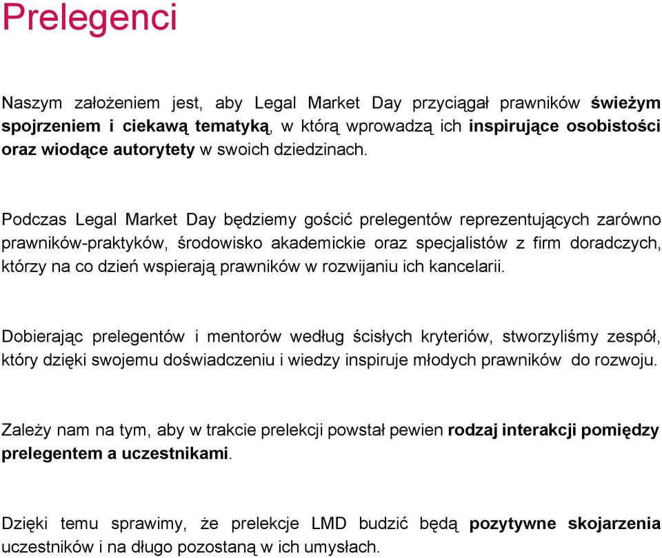 Podczas Legal Market Day będziemy gościć prelegentów reprezentujących zarówno prawników praktyków, środowisko akademickie oraz specjalistów z firm doradczych, którzy na co dzień wspierają prawników w