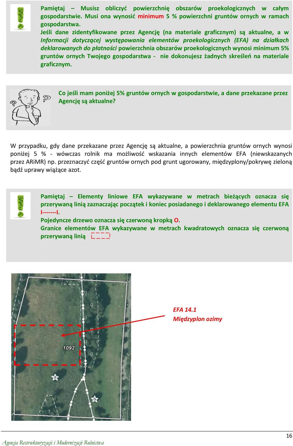 powierzchnia obszarów proekologicznych wynosi minimum 5% gruntów ornych Twojego gospodarstwa - nie dokonujesz żadnych skreśleo na materiale graficznym.