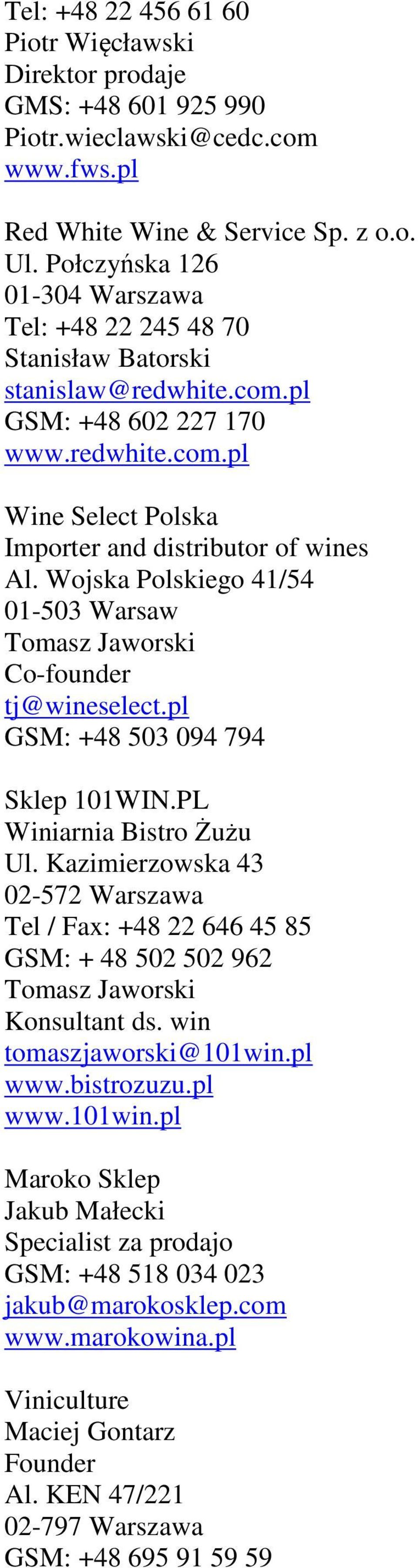 Wojska Polskiego 41/54 01-503 Warsaw Tomasz Jaworski Co-founder tj@wineselect.pl GSM: +48 503 094 794 Sklep 101WIN.PL Winiarnia Bistro Żużu Ul.