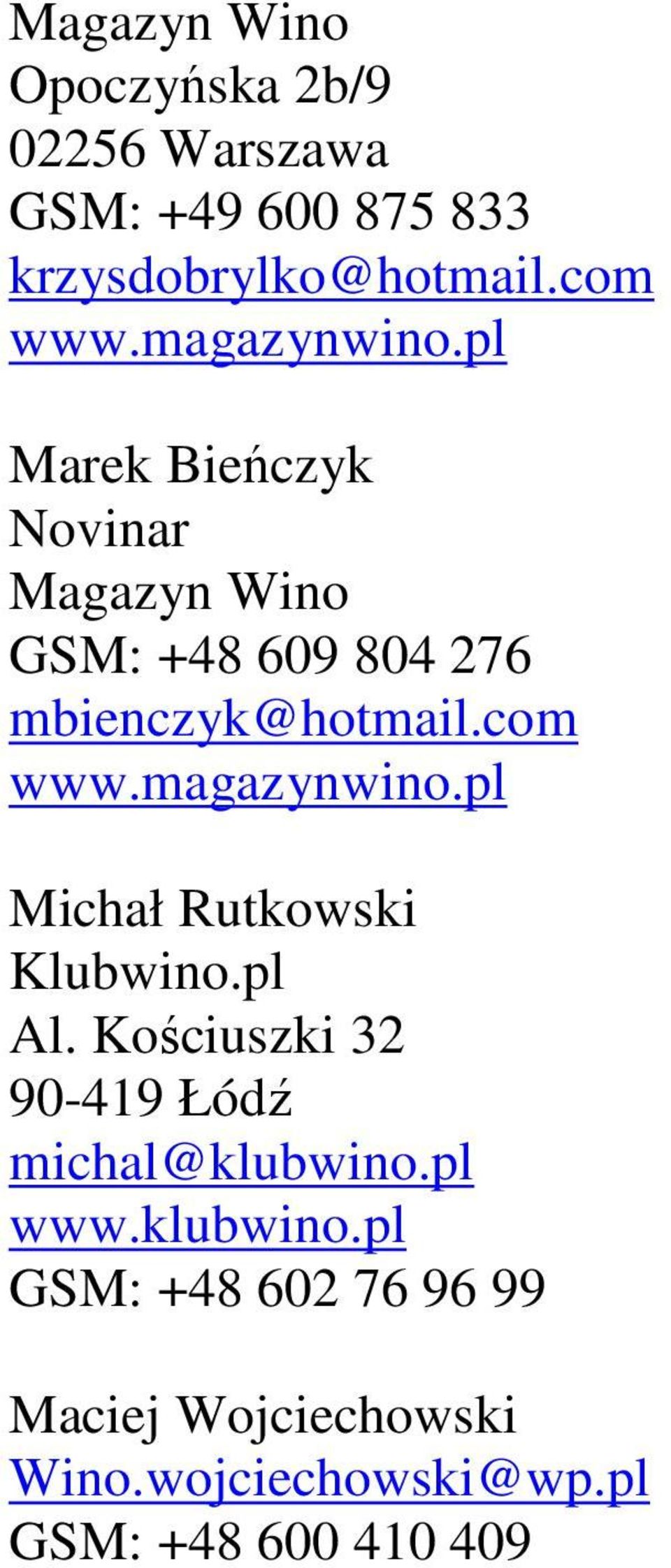 magazynwino.pl Michał Rutkowski Klubwino.pl Al. Kościuszki 32 90-419 Łódź michal@klubwino.pl www.