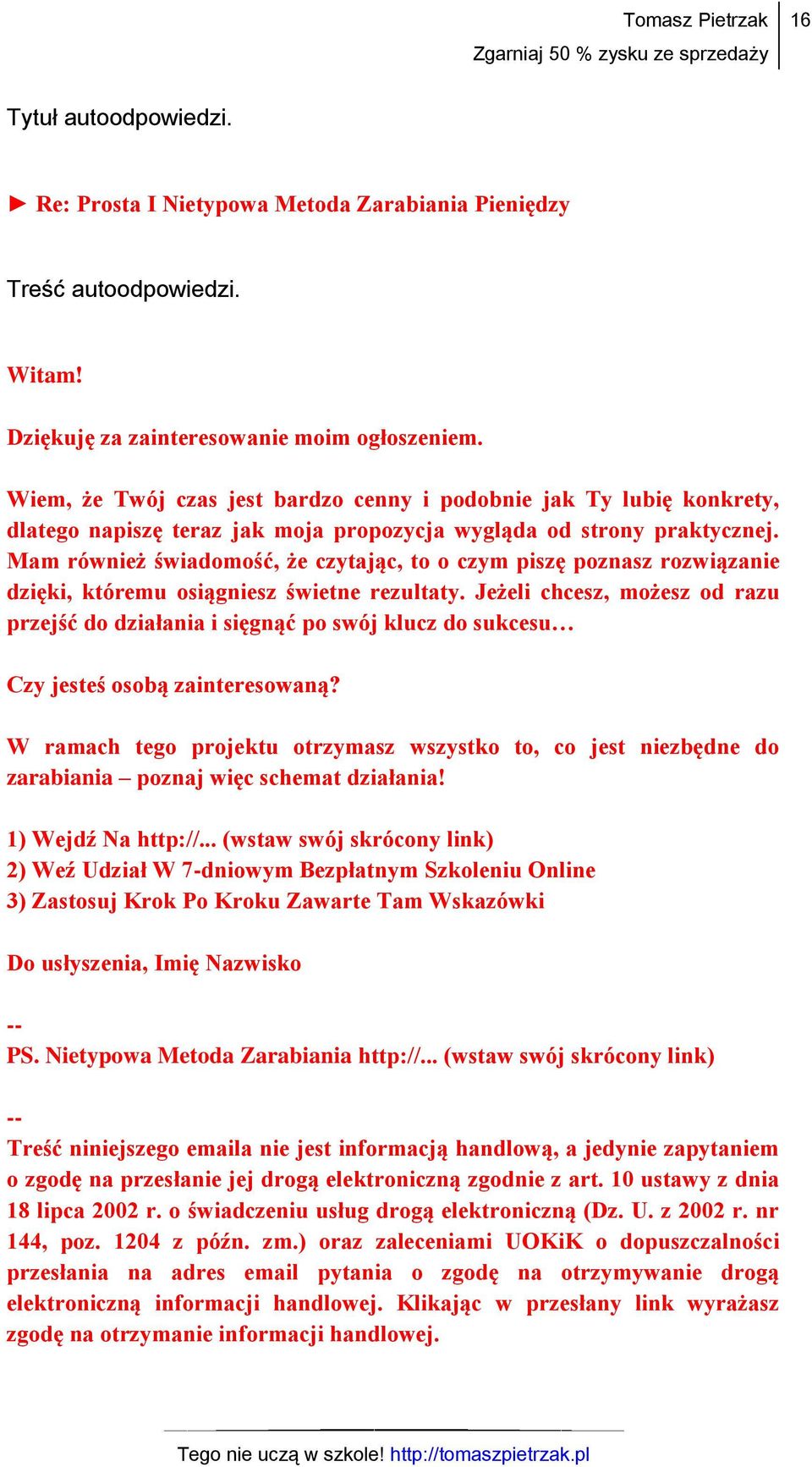 Mam również świadomość, że czytając, to o czym piszę poznasz rozwiązanie dzięki, któremu osiągniesz świetne rezultaty.