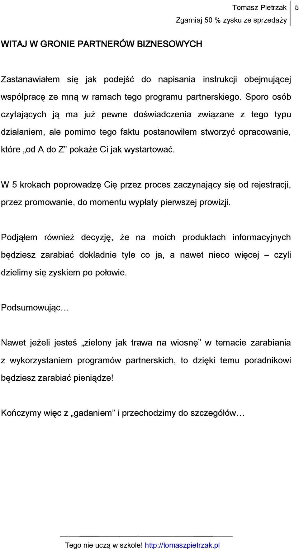 W 5 krokach poprowadzę Cię przez proces zaczynający się od rejestracji, przez promowanie, do momentu wypłaty pierwszej prowizji.