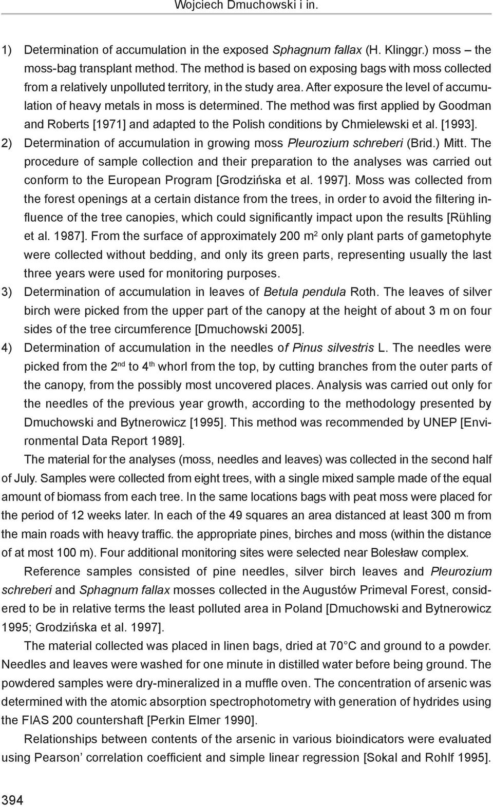 The method was first applied by Goodman and Roberts [1971] and adapted to the Polish conditions by Chmielewski et al. [1993].
