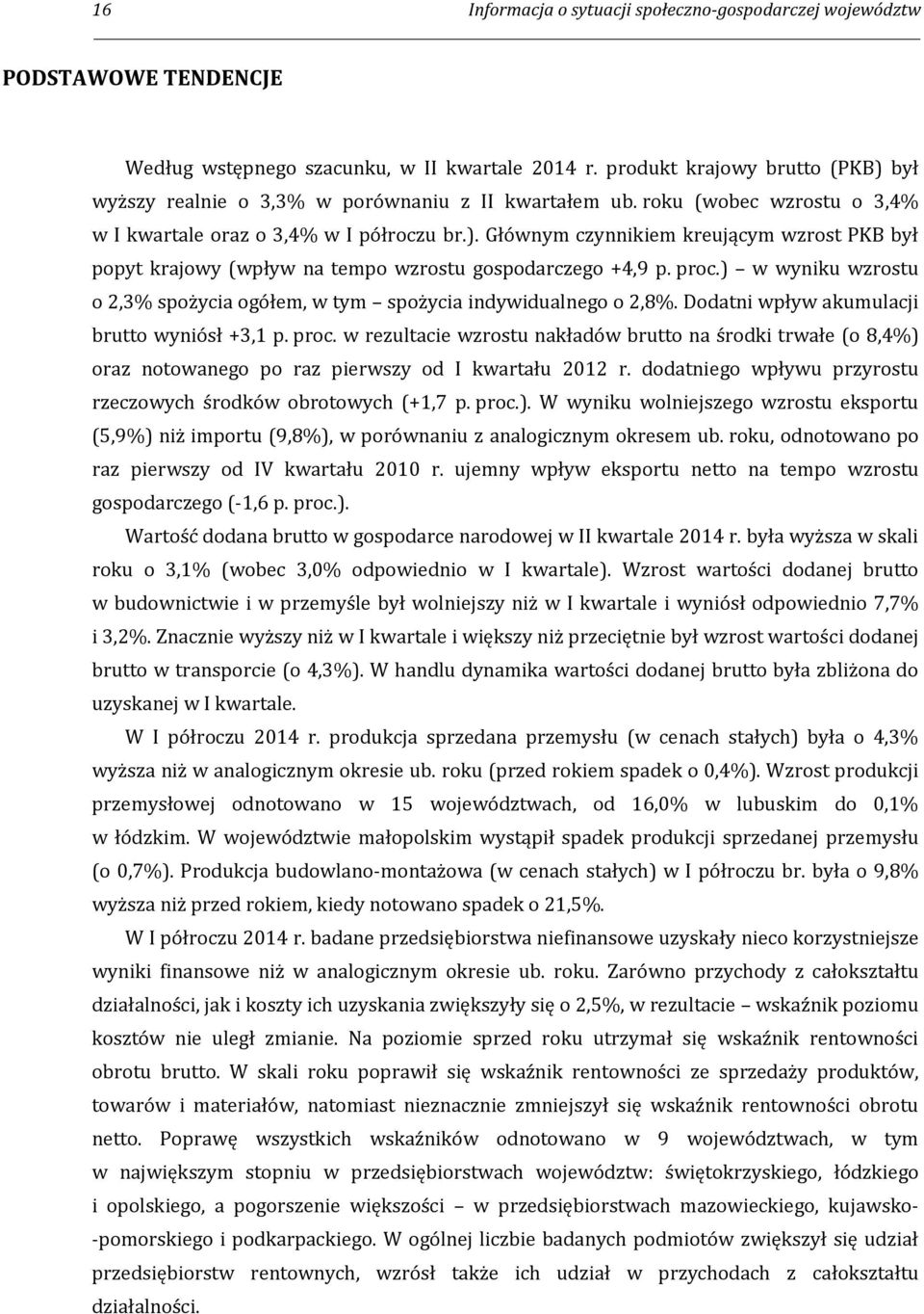 proc.) w wyniku wzrostu o 2,3% spożycia ogółem, w tym spożycia indywidualnego o 2,8%. Dodatni wpływ akumulacji brutto wyniósł +3,1 p. proc.
