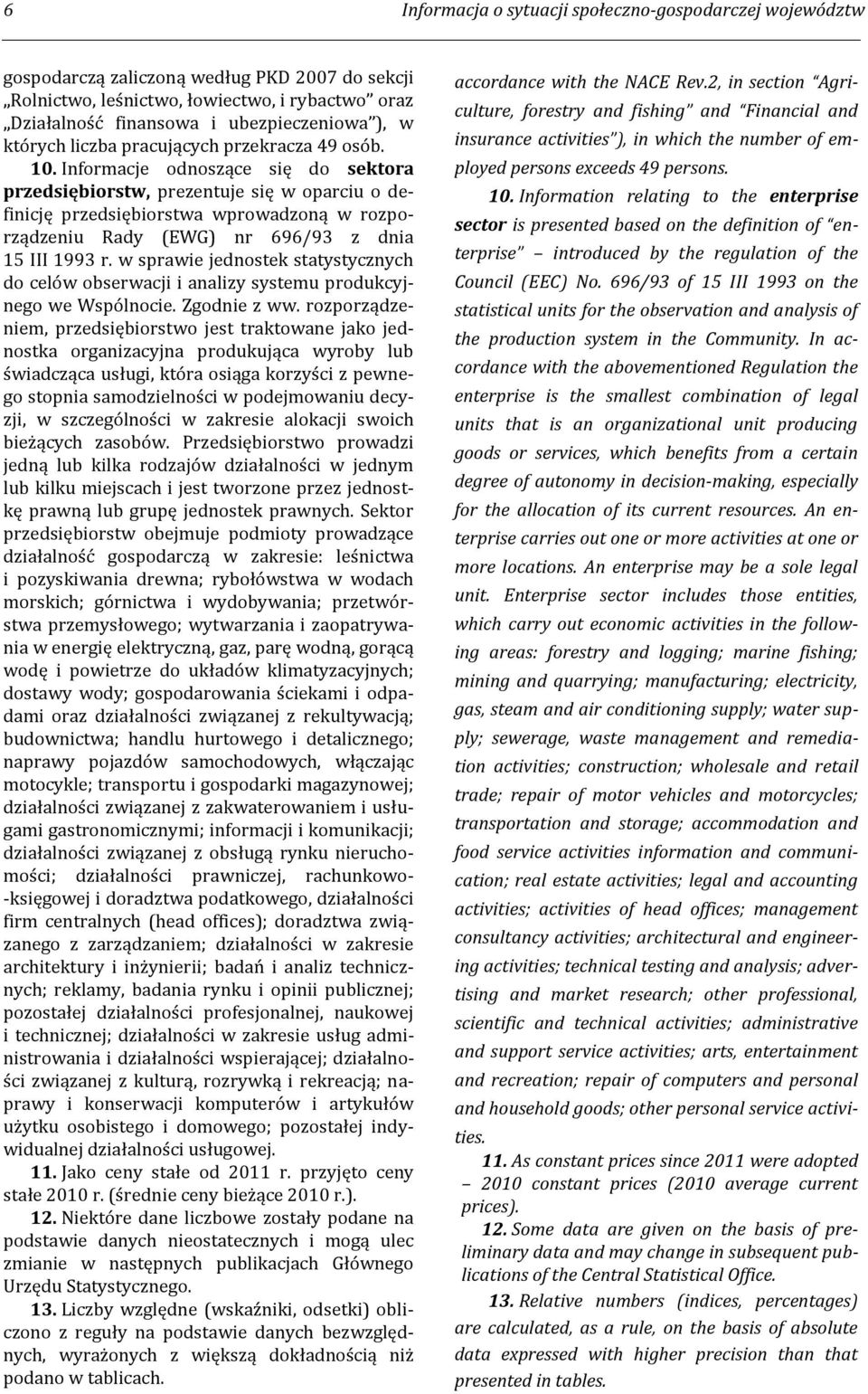 Informacje odnoszące się do sektora przedsiębiorstw, prezentuje się w oparciu o definicję przedsiębiorstwa wprowadzoną w rozporządzeniu Rady (EWG) nr 696/93 z dnia 15 III 1993 r.