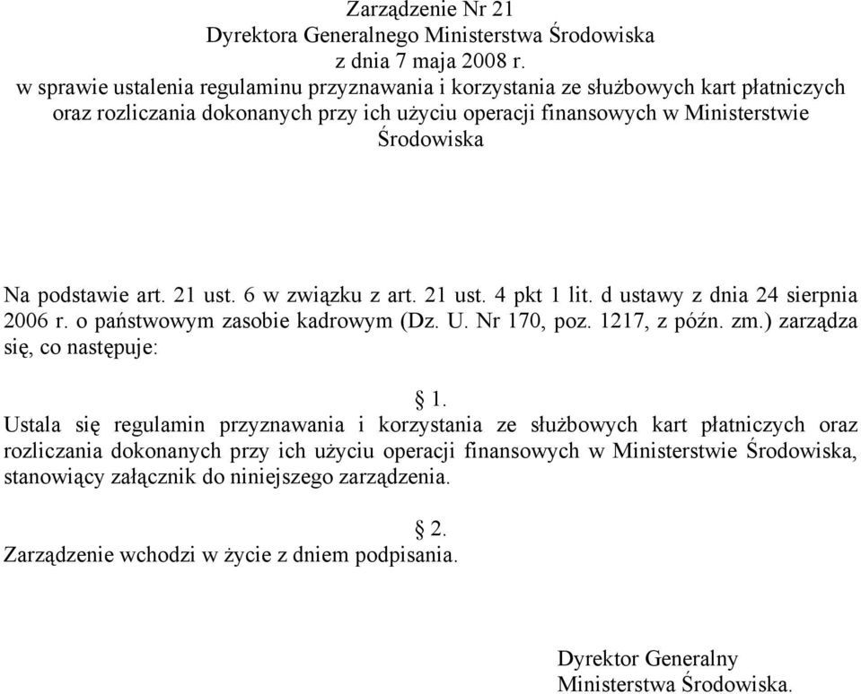 art. 21 ust. 6 w związku z art. 21 ust. 4 pkt 1 lit. d ustawy z dnia 24 sierpnia 2006 r. o państwowym zasobie kadrowym (Dz. U. Nr 170, poz. 1217, z późn. zm.) zarządza się, co następuje: 1.