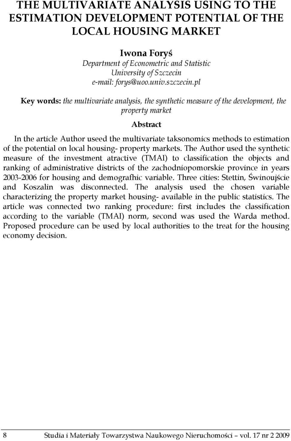 pl Key words: the multivariate analysis, the synthetic measure of the development, the property market Abstract In the article Author useed the multivariate taksonomics methods to estimation of the