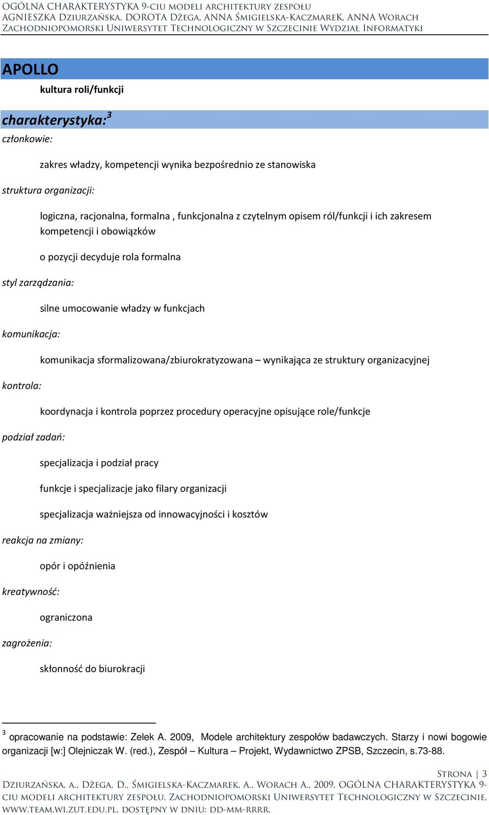 wynikająca ze struktury organizacyjnej koordynacja i kontrola poprzez procedury operacyjne opisujące role/funkcje specjalizacja i podział pracy funkcje i specjalizacje jako filary organizacji