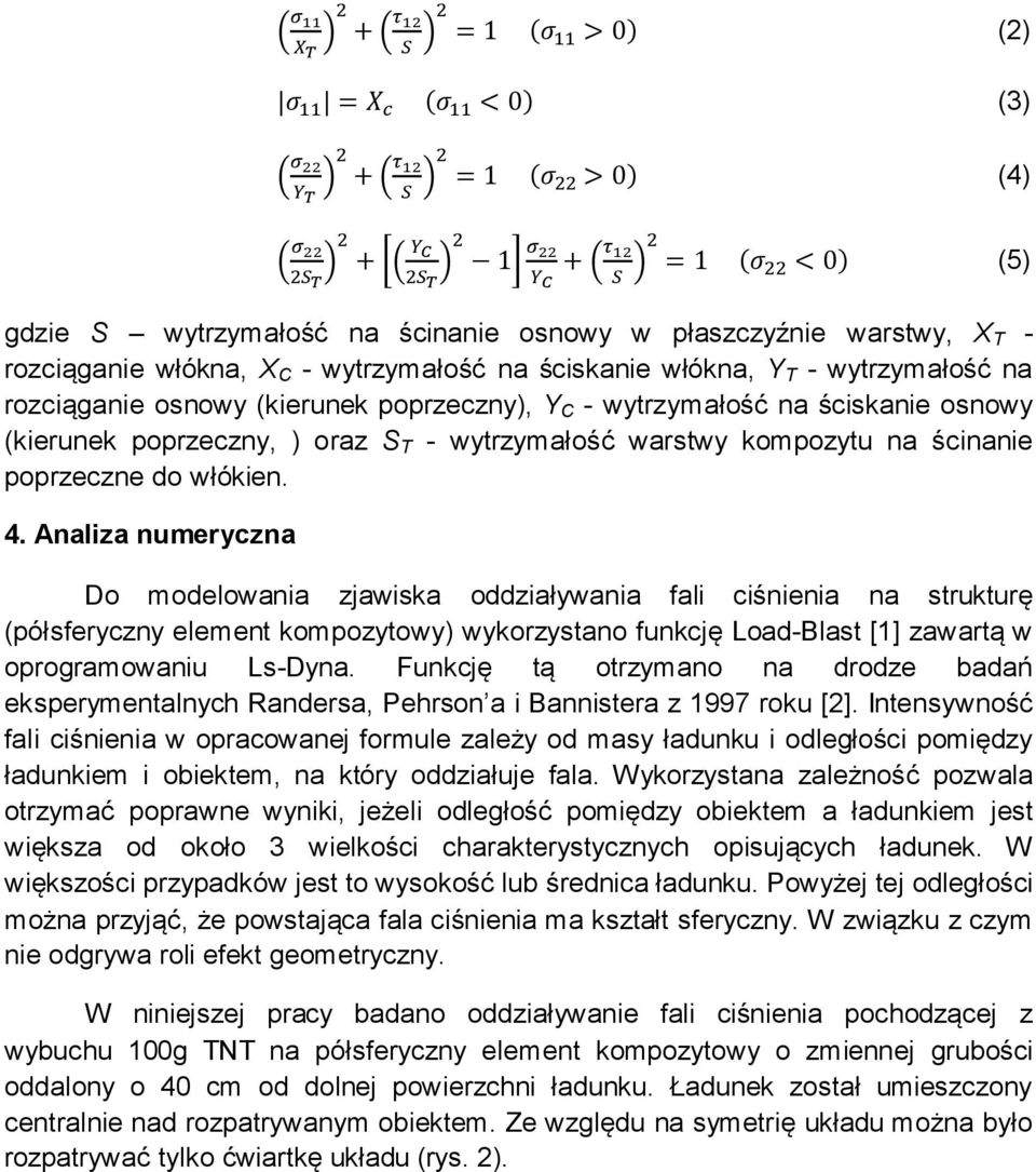 ściskanie osnowy (kierunek poprzeczny, ) oraz S T - wytrzymałość warstwy kompozytu na ścinanie poprzeczne do włókien. 4.