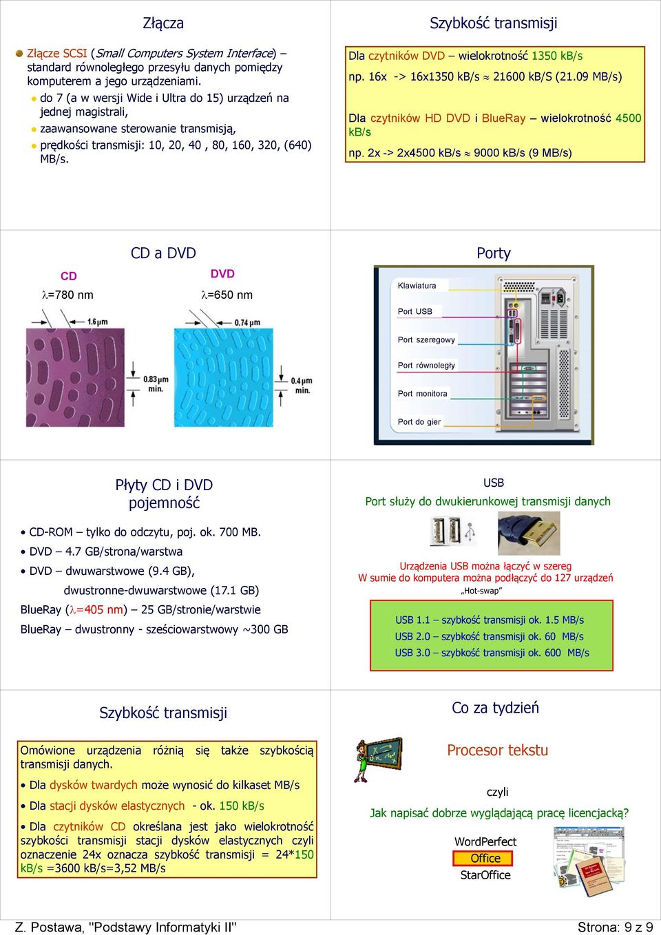 Szybkość transmisji Dla czytników DVD wielokrotność 1350 kb/s np. 16x -> 16x1350 kb/s 21600 kb/s (21.09 MB/s) Dla czytników HD DVD i BlueRay wielokrotność 4500 kb/s np.