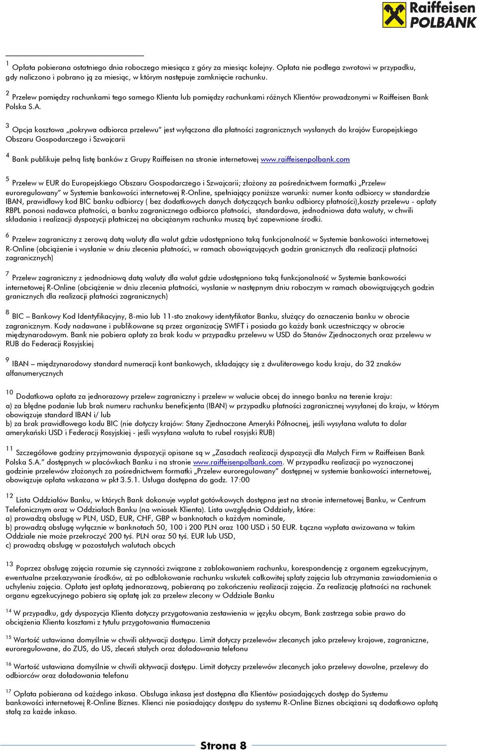 3 Opcja kosztowa pokrywa odbiorca przelewu jest wyłączona dla płatności zagranicznych wysłanych do krajów Europejskiego Obszaru Gospodarczego i Szwajcarii 4 Bank publikuje pełną listę banków z Grupy