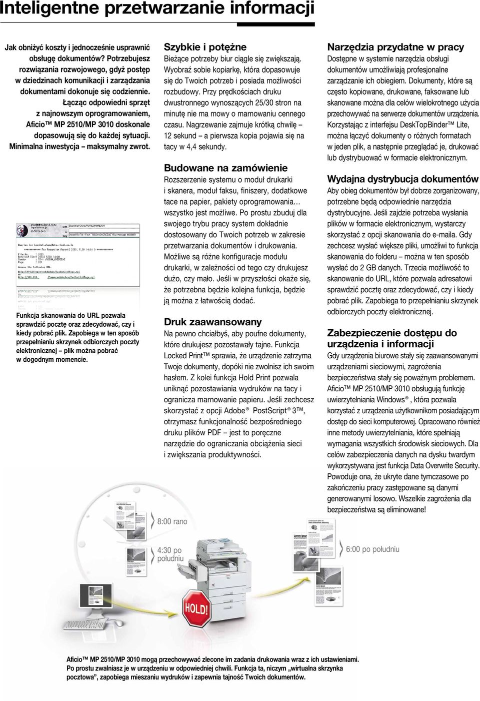 Łącząc odpowiedni sprzęt z najnowszym oprogramowaniem, Aficio MP 2510/MP 3010 doskonale dopasowują się do każdej sytuacji. Minimalna inwestycja maksymalny zwrot.