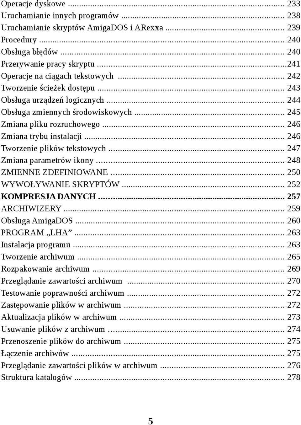 .. 246 Zmiana trybu instalacji... 246 Tworzenie plików tekstowych... 247 Zmiana parametrów ikony... 248 ZMIENNE ZDEFINIOWANE... 250 WYWOŁYWANIE SKRYPTÓW... 252 KOMPRESJA DANYCH... 257 ARCHIWIZERY.