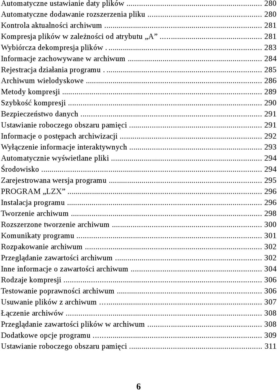 .. 290 Bezpieczeństwo danych... 291 Ustawianie roboczego obszaru pamięci... 291 Informacje o postępach archiwizacji... 292 Wyłączenie informacje interaktywnych... 293 Automatycznie wyświetlane pliki.