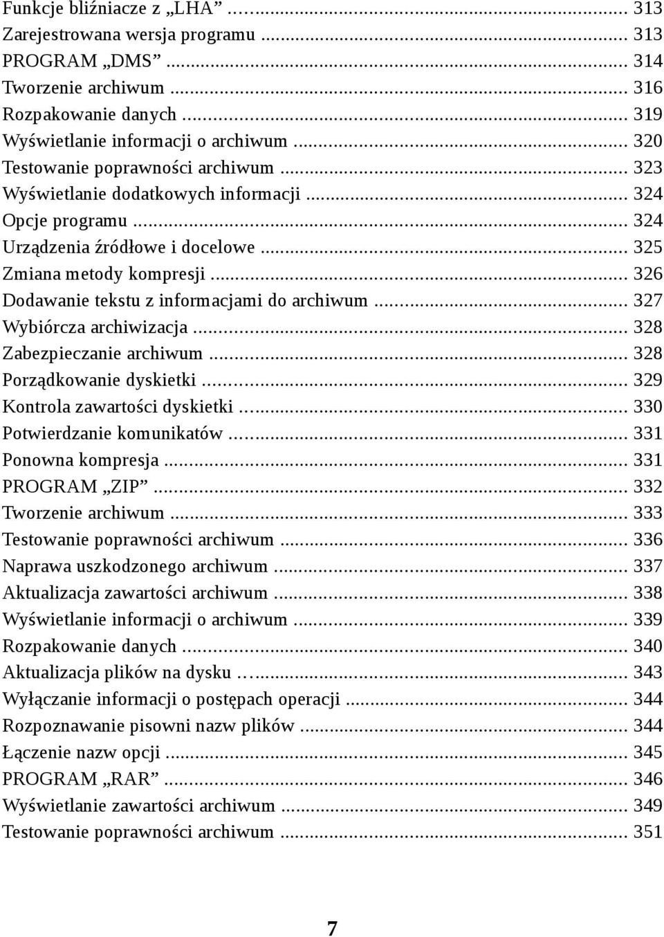 .. 326 Dodawanie tekstu z informacjami do archiwum... 327 Wybiórcza archiwizacja... 328 Zabezpieczanie archiwum... 328 Porządkowanie dyskietki... 329 Kontrola zawartości dyskietki.