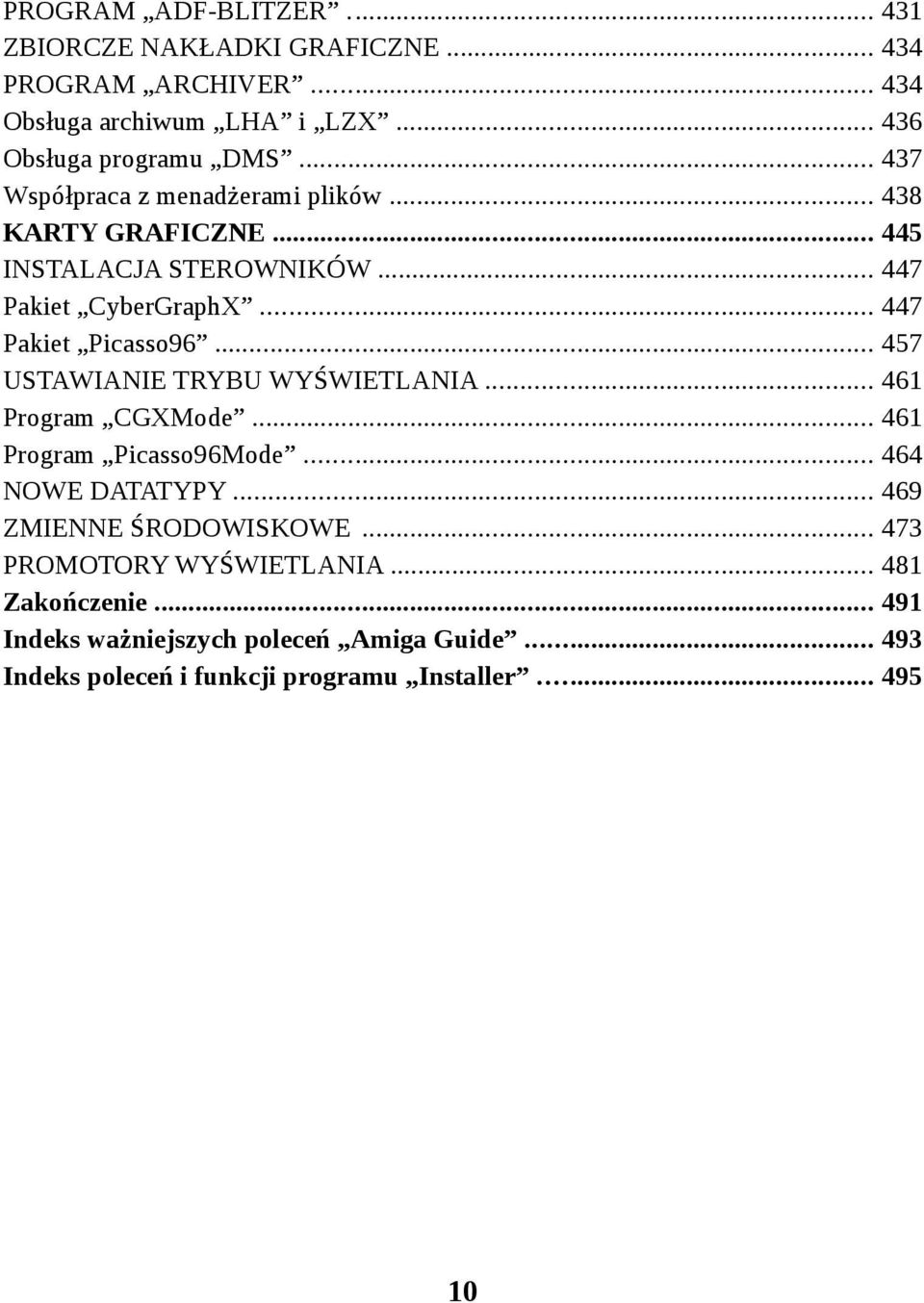 .. 457 USTAWIANIE TRYBU WYŚWIETLANIA... 461 Program CGXMode... 461 Program Picasso96Mode... 464 NOWE DATATYPY... 469 ZMIENNE ŚRODOWISKOWE.