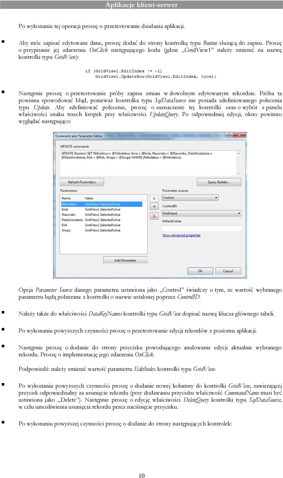 edytowanym rekordzie. Próba ta powinna spowodować błąd, ponieważ kontrolka typu SqlDataSource nie posiada zdefiniowanego polecenia typu Update.