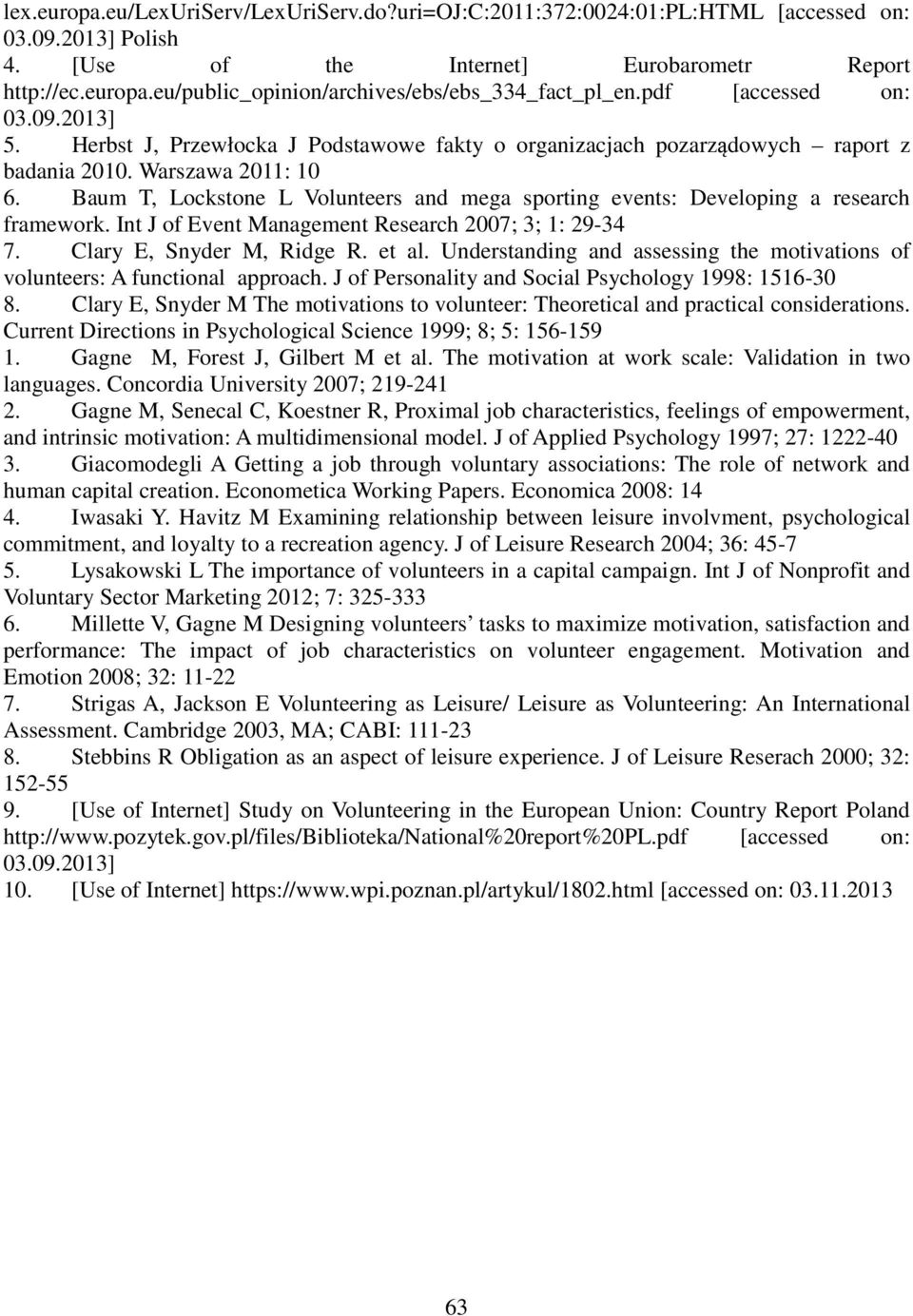 Baum T, Lockstone L Volunteers and mega sporting events: Developing a research framework. Int J of Event Management Research 2007; 3; 1: 29-34 7. Clary E, Snyder M, Ridge R. et al.