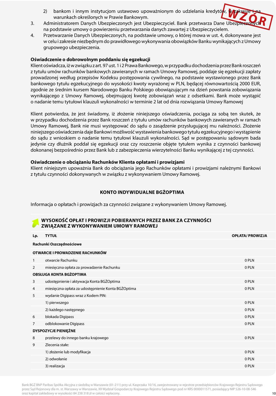 4, dokonywane jest w celu i zakresie niezbędnym do prawidłowego wykonywania obowiązków Banku wynikających z Umowy grupowego ubezpieczenia.