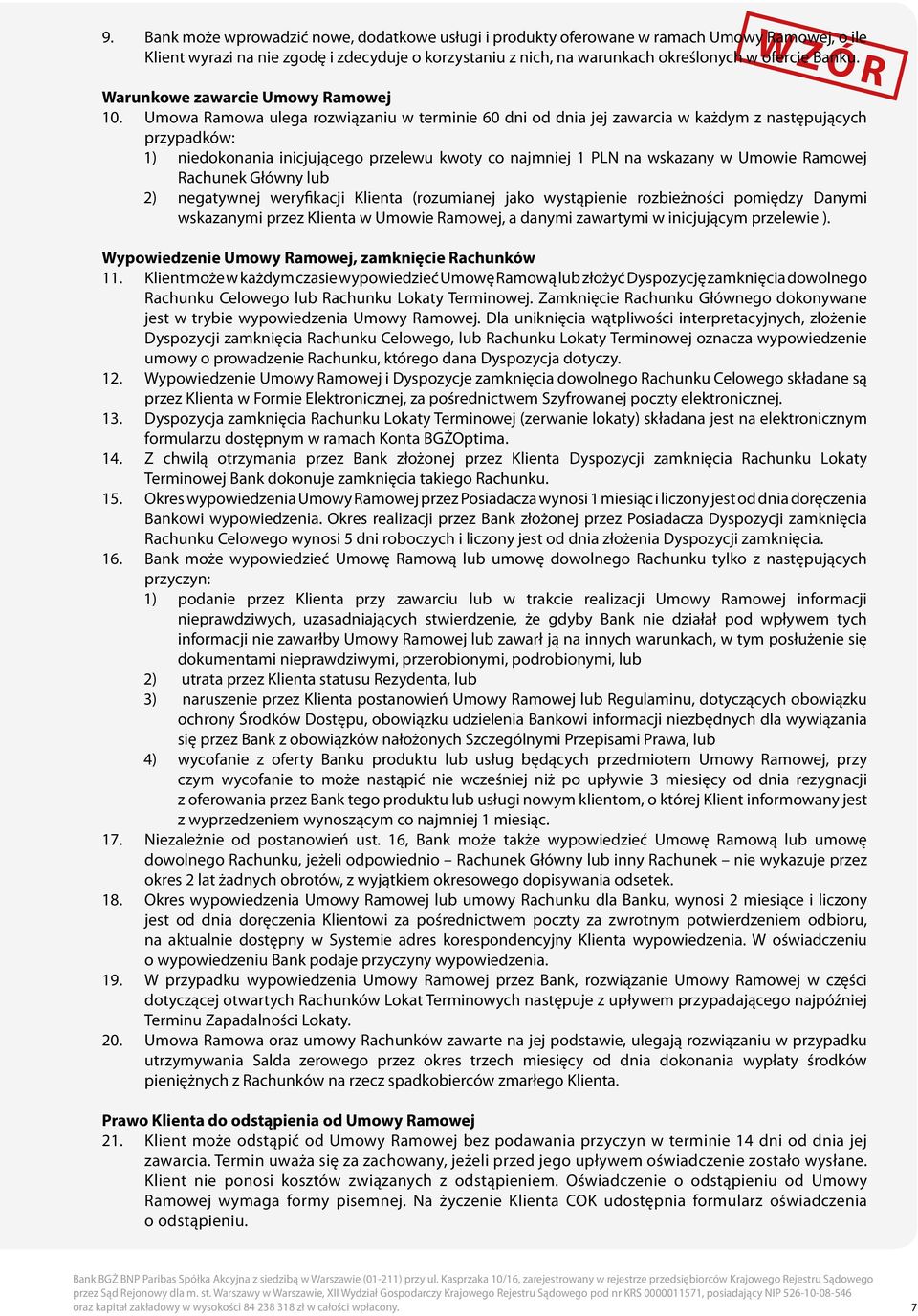 Umowa Ramowa ulega rozwiązaniu w terminie 60 dni od dnia jej zawarcia w każdym z następujących przypadków: 1) niedokonania inicjującego przelewu kwoty co najmniej 1 PLN na wskazany w Umowie Ramowej