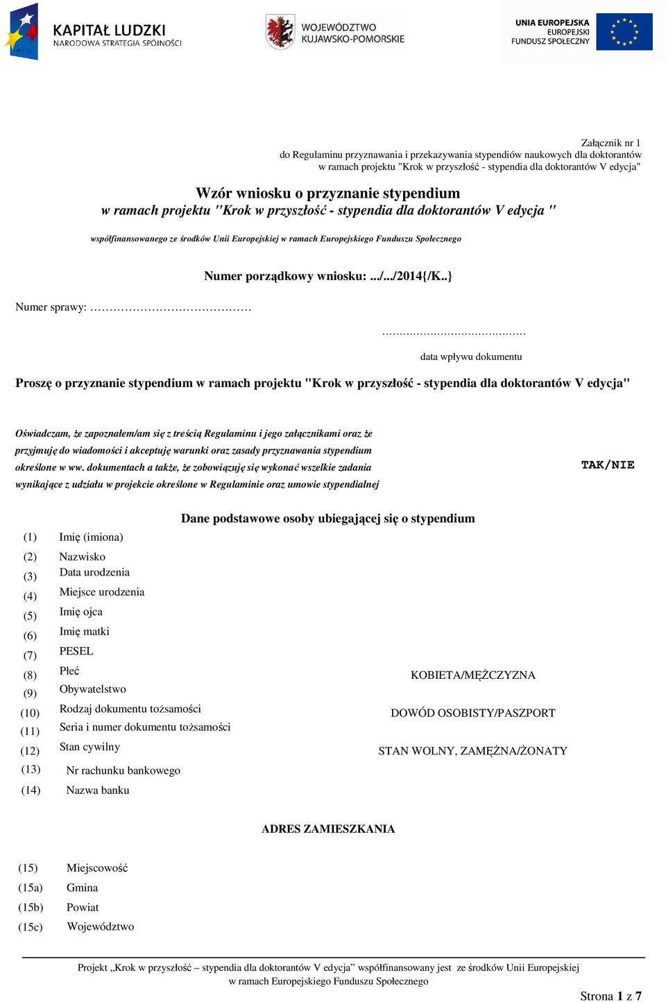 .} Numer sprawy: data wpływu dokumentu Proszę o przyznanie stypendium w ramach projektu "Krok w przyszłość - stypendia dla doktorantów V edycja" Oświadczam, że zapoznałem/am się z treścią Regulaminu