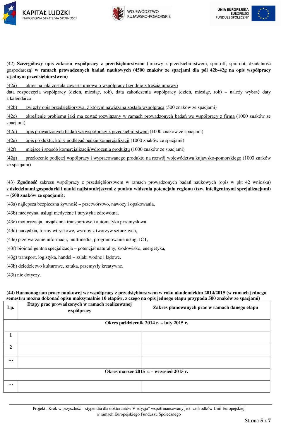 zakończenia współpracy (dzień, miesiąc, rok) należy wybrać daty z kalendarza (42b) zwięzły opis przedsiębiorstwa, z którym nawiązana została współpraca (500 znaków ze spacjami) (42c) określenie