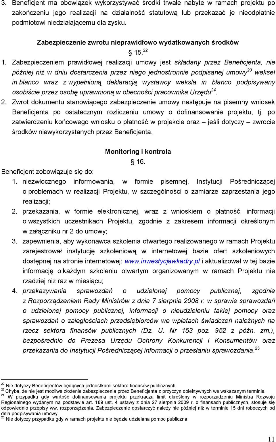 Zabezpieczem prawidłowej realizacji umowy jest składany przez Beneficjenta, późj niż w dniu dostarczenia przez go jednostron podpisanej umowy 23 weksel in blanco wraz z wypełnioną deklaracją wystawcy