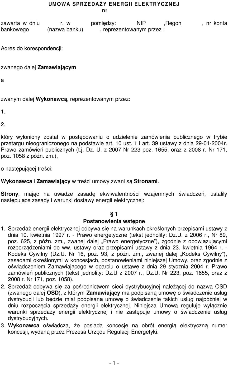 który wyłoniony został w postępowaniu o udzielenie zamówienia publicznego w trybie przetargu nieograniczonego na podstawie art. 10 ust. 1 i art. 39 ustawy z dnia 29-01-2004r.