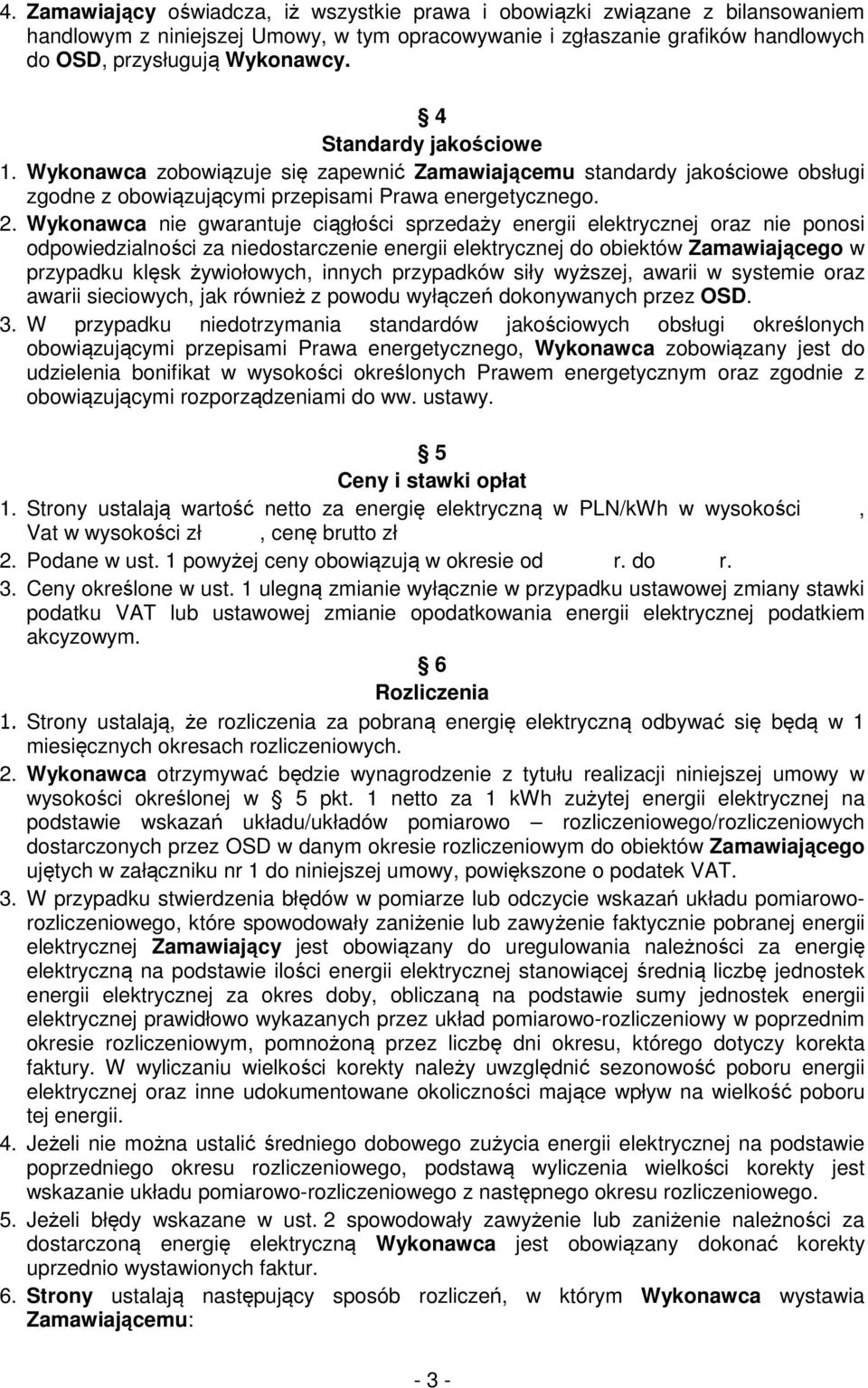 Wykonawca nie gwarantuje ciągłości sprzedaży energii elektrycznej oraz nie ponosi odpowiedzialności za niedostarczenie energii elektrycznej do obiektów Zamawiającego w przypadku klęsk żywiołowych,