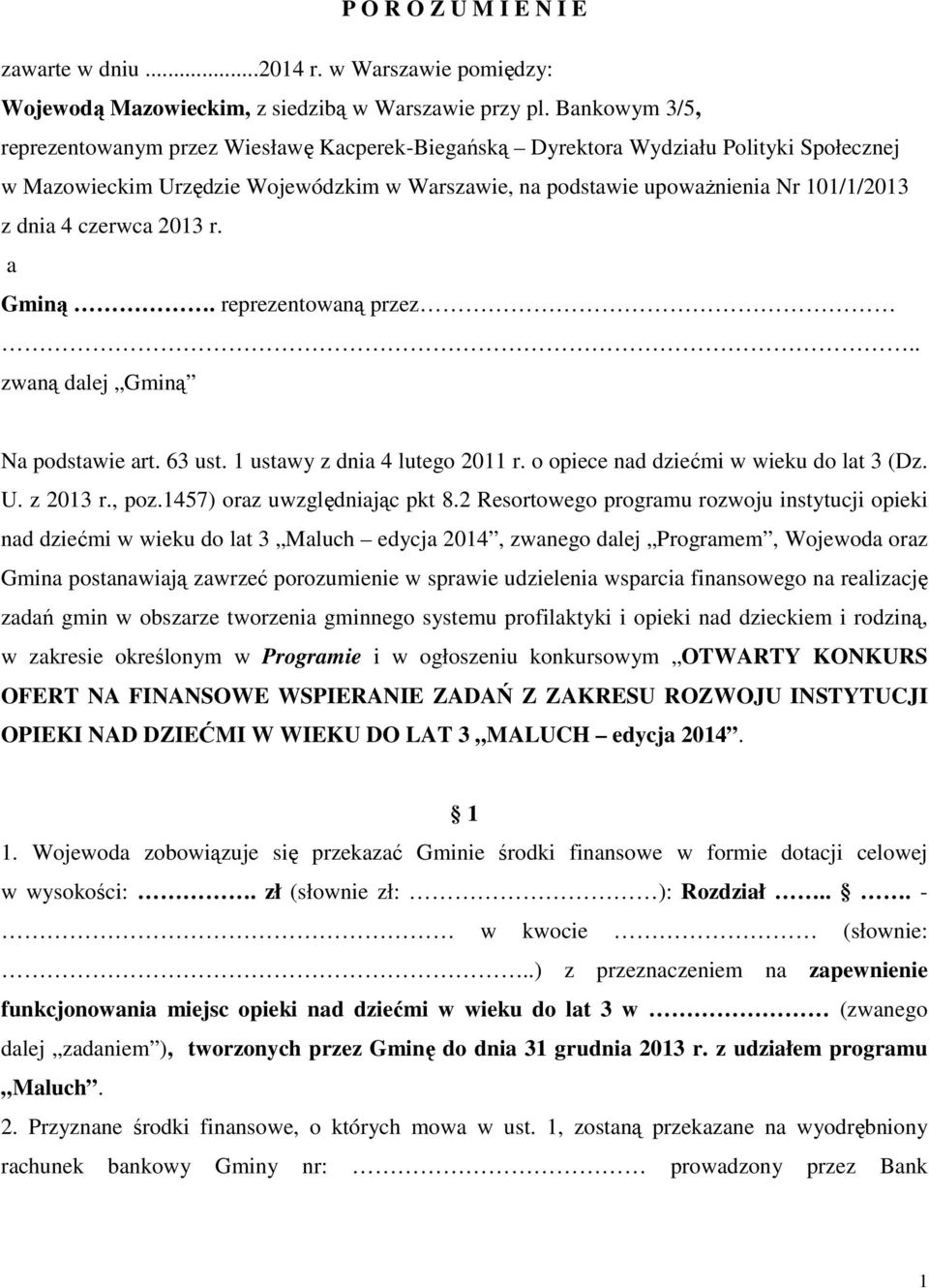 czerwca 2013 r. a Gminą. reprezentowaną przez.. zwaną dalej Gminą Na podstawie art. 63 ust. 1 ustawy z dnia 4 lutego 2011 r. o opiece nad dziećmi w wieku do lat 3 (Dz. U. z 2013 r., poz.