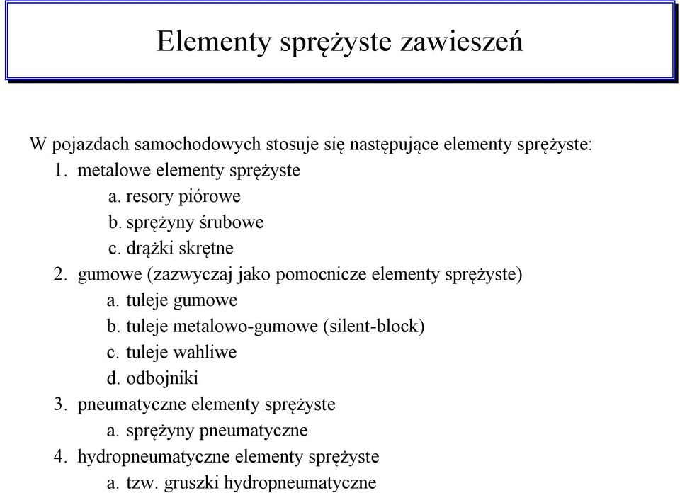 gumowe (zazwyczaj jako pomocnicze elementy sprężyste) a. tuleje gumowe b. tuleje metalowo-gumowe (silent-block) c.