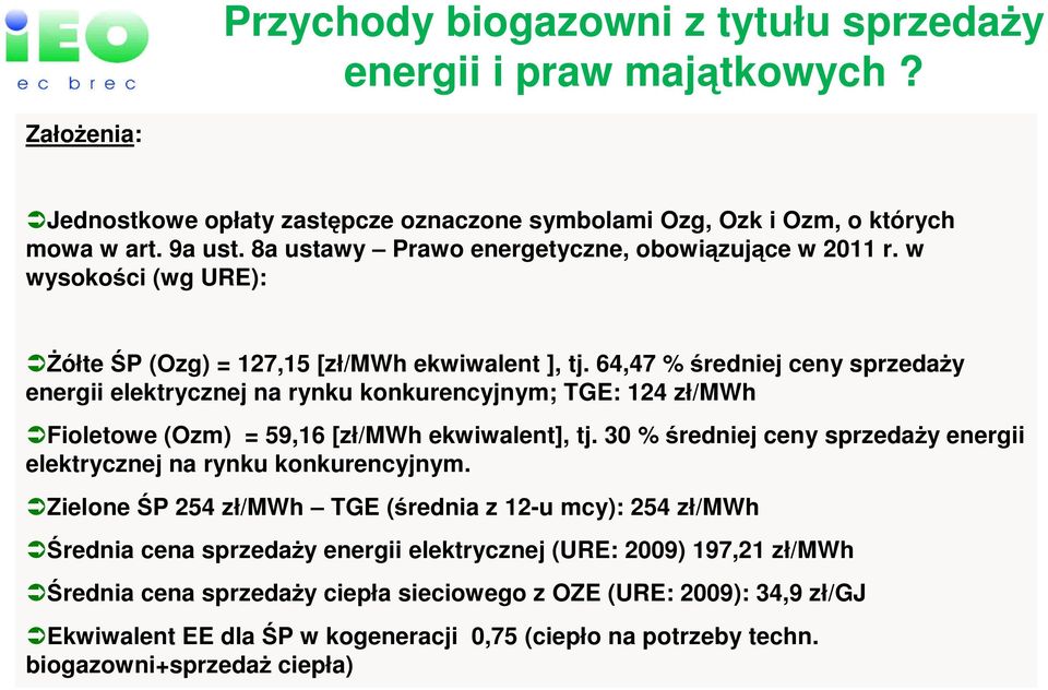 64,47 % średniej ceny sprzedaŝy energii elektrycznej na rynku konkurencyjnym; TGE: 124 zł/mwh Fioletowe (Ozm) = 59,16 [zł/mwh ekwiwalent], tj.