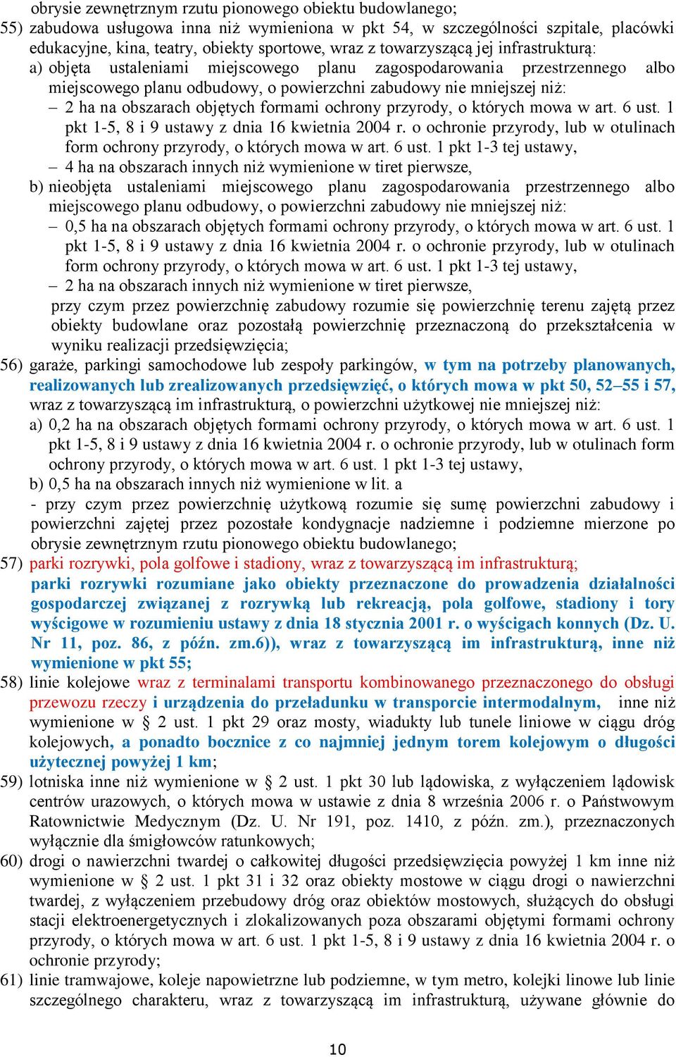 objętych formami ochrony przyrody, o których mowa w art. 6 ust. 1 pkt 1-5, 8 i 9 ustawy z dnia 16 kwietnia 2004 r. o ochronie przyrody, lub w otulinach form ochrony przyrody, o których mowa w art.