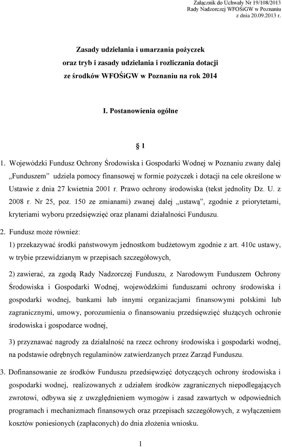 Wojewódzki Fundusz Ochrony Środowiska i Gospodarki Wodnej w Poznaniu zwany dalej Funduszem udziela pomocy finansowej w formie pożyczek i dotacji na cele określone w Ustawie z dnia 27 kwietnia 2001 r.