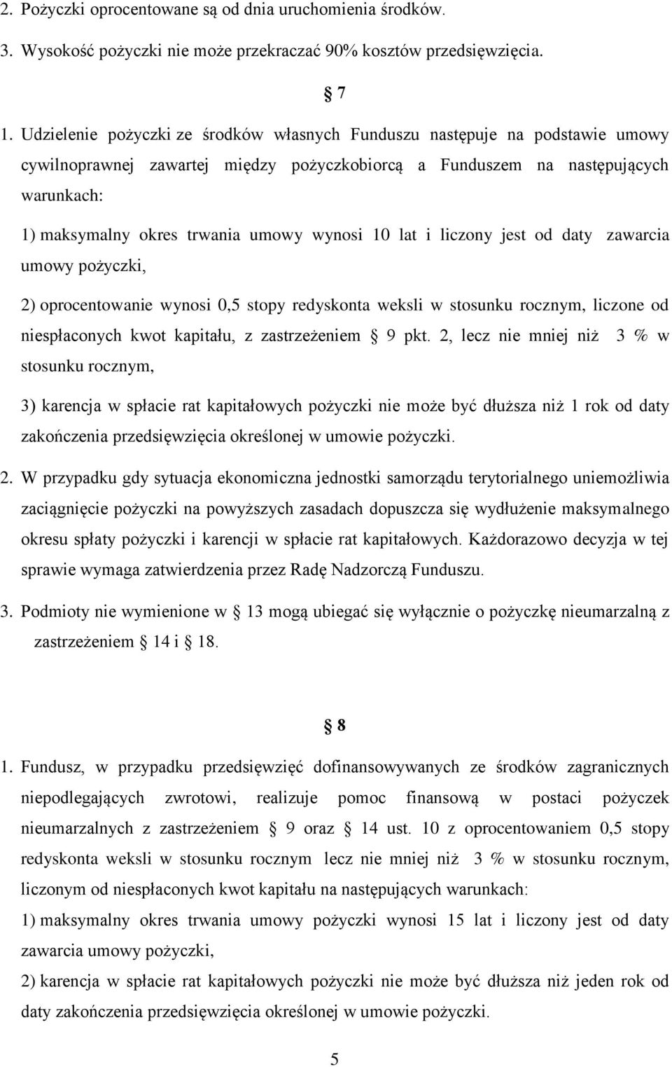 wynosi 10 lat i liczony jest od daty zawarcia umowy pożyczki, 2) oprocentowanie wynosi 0,5 stopy redyskonta weksli w stosunku rocznym, liczone od niespłaconych kwot kapitału, z zastrzeżeniem 9 pkt.