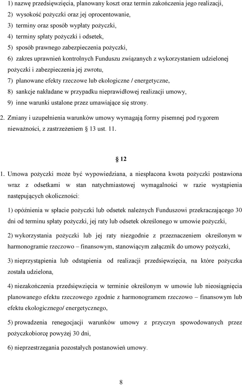 lub ekologiczne / energetyczne, 8) sankcje nakładane w przypadku nieprawidłowej realizacji umowy, 9) inne warunki ustalone przez umawiające się strony. 2.