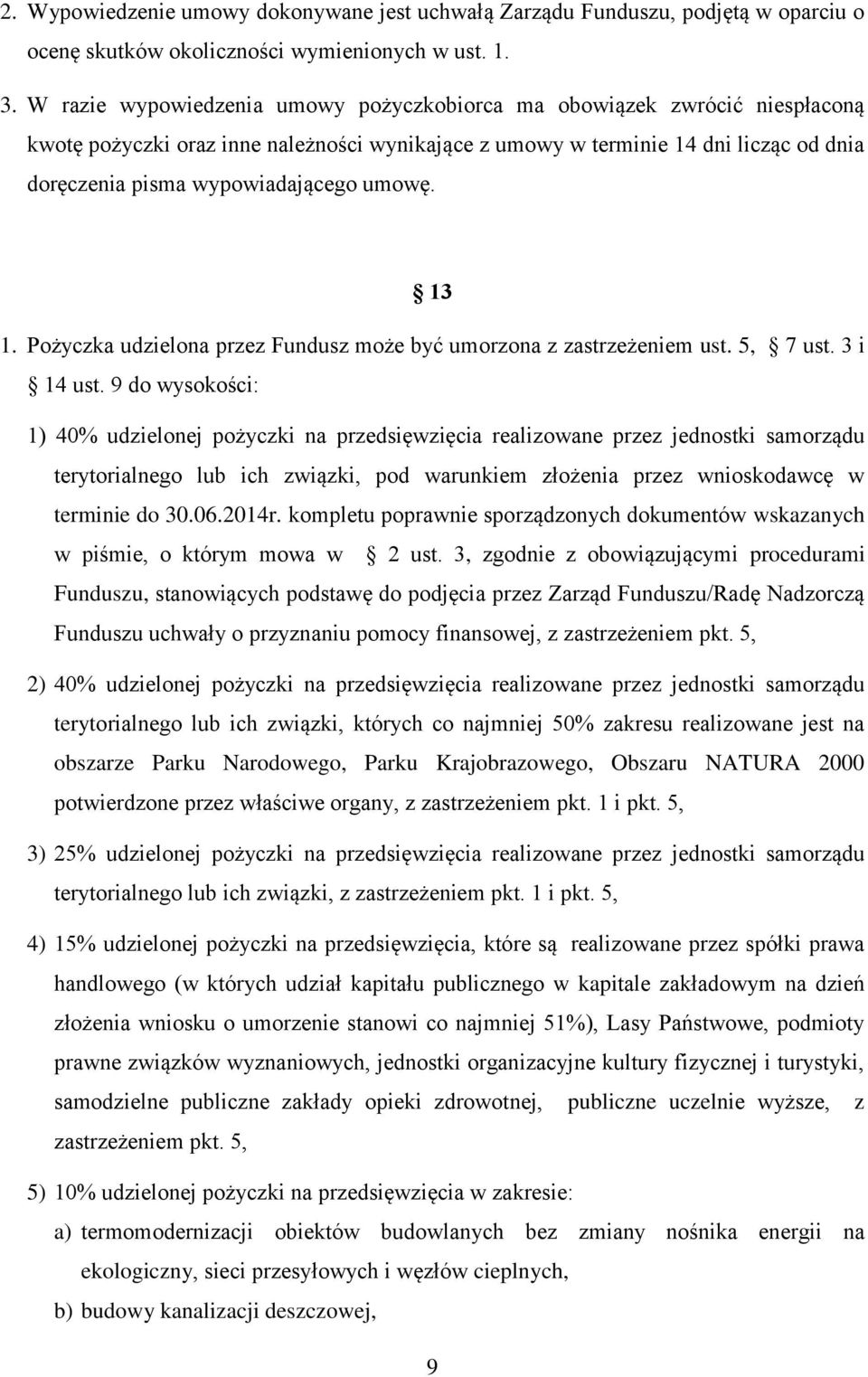 umowę. 13 1. Pożyczka udzielona przez Fundusz może być umorzona z zastrzeżeniem ust. 5, 7 ust. 3 i 14 ust.